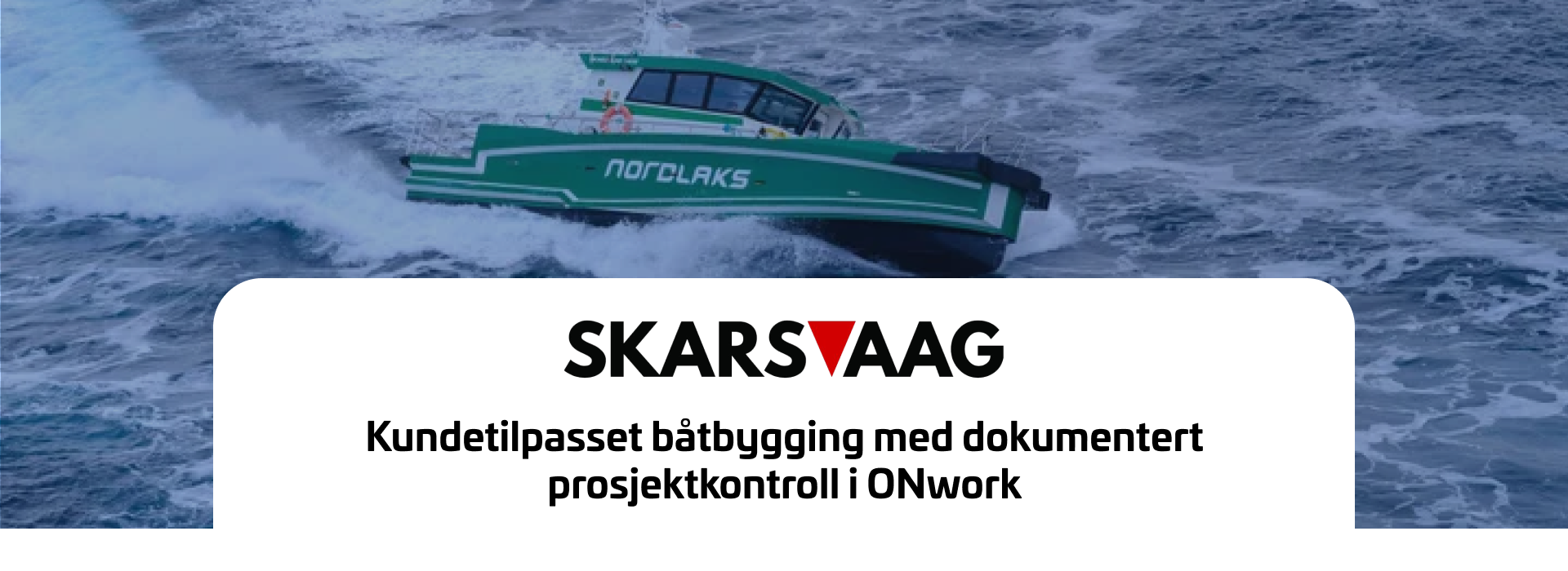 Skarsvåg bruker ONwork til dokumentert prosjektkontroll i kundetilpasset båtbygging, med fokus på struktur, sporbarhet og kontroll gjennom hele leveransen. Skarsvåg bruker ONwork til dokumentert prosjektkontroll i kundetilpasset båtbygging, med fokus på struktur, sporbarhet og kontroll gjennom hele leveransen.