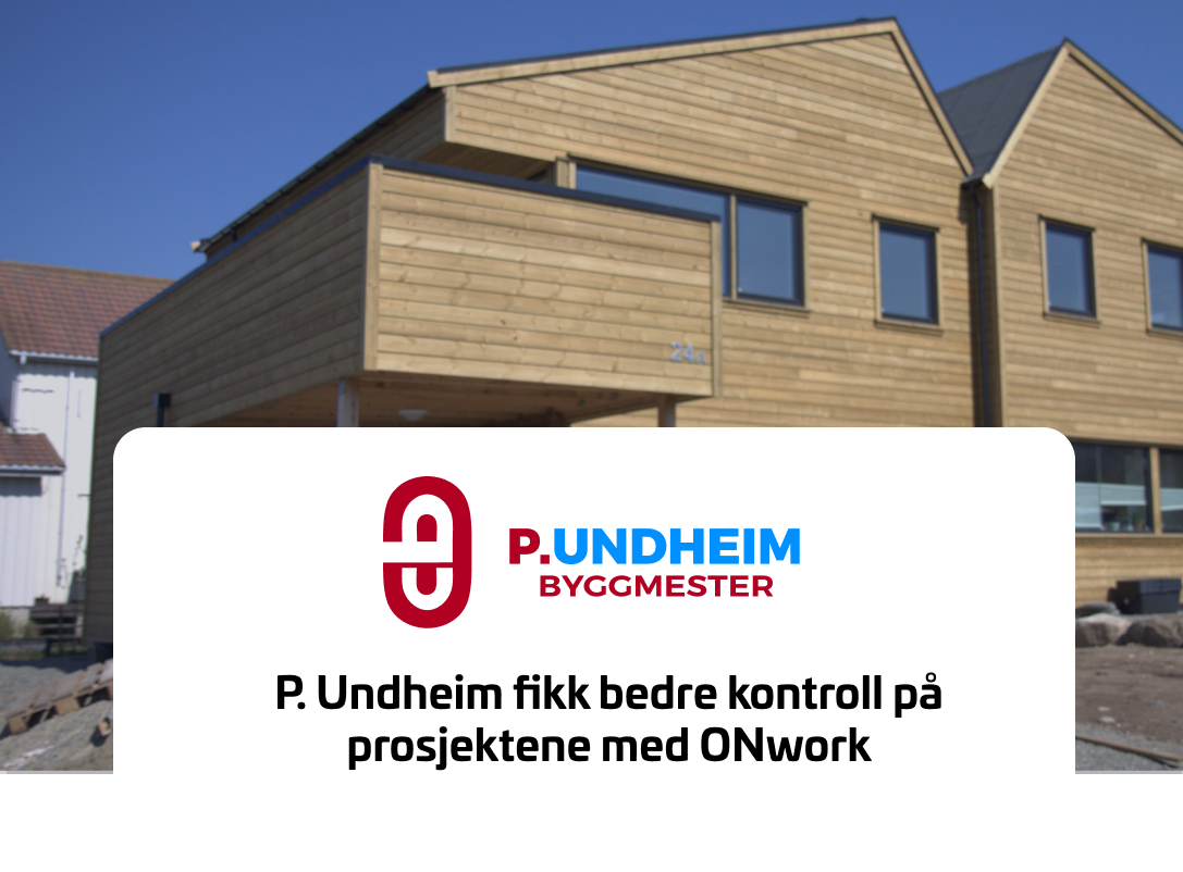 P. Undheim fikk bedre kontroll på prosjektene med ONwork P. Undheim fikk bedre kontroll på prosjektene med ONwork