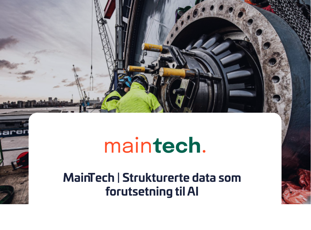 Maintech - Strukturert data som forutsetning til AI Maintech - Strukturert data som forutsetning til AI